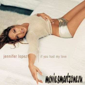 Jennifer Lopez - if you had my love (видео сборник)